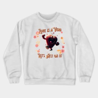 Love is a verb - happy dancing heart - valentine's day special Crewneck Sweatshirt